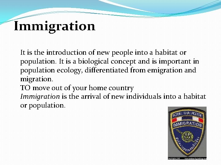 Immigration It is the introduction of new people into a habitat or population. It