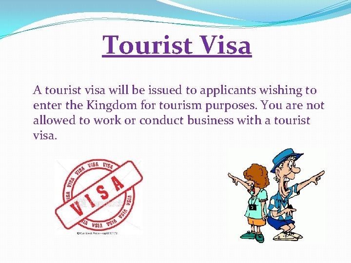 Tourist Visa A tourist visa will be issued to applicants wishing to enter the