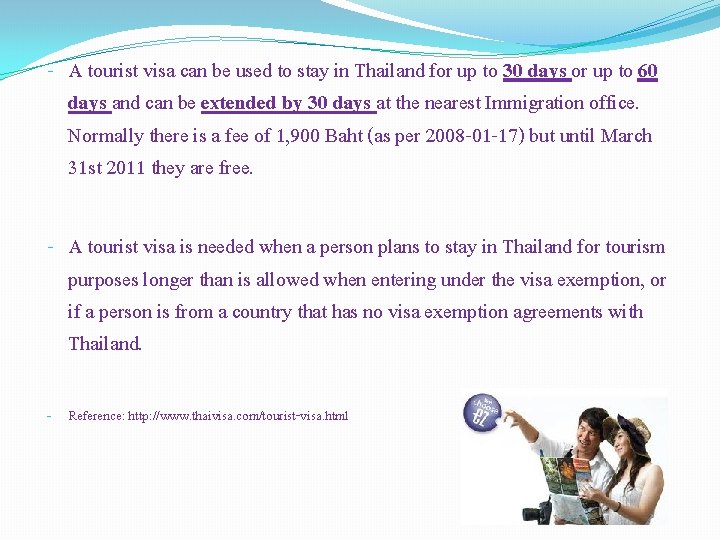 - A tourist visa can be used to stay in Thailand for up to