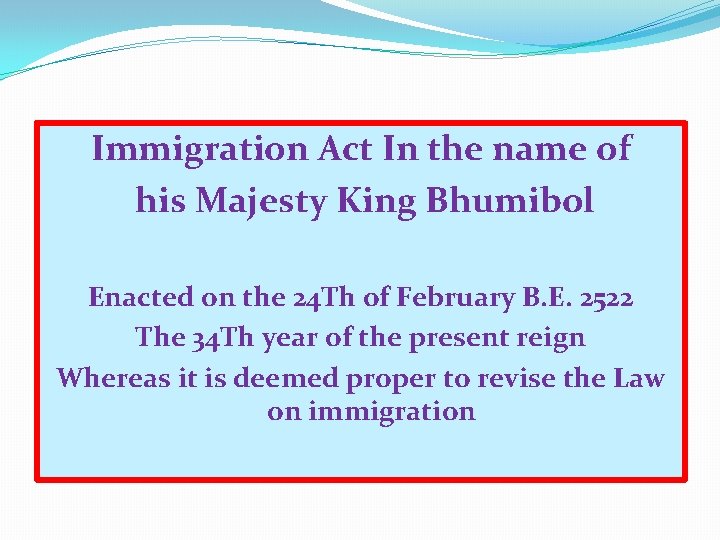 Immigration Act In the name of his Majesty King Bhumibol Enacted on the 24