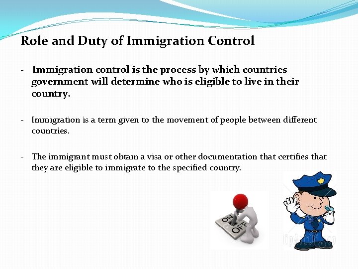 Role and Duty of Immigration Control - Immigration control is the process by which