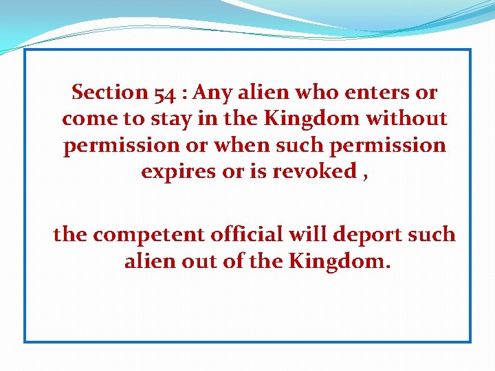 Section 54 : Any alien who enters or come to stay in the Kingdom