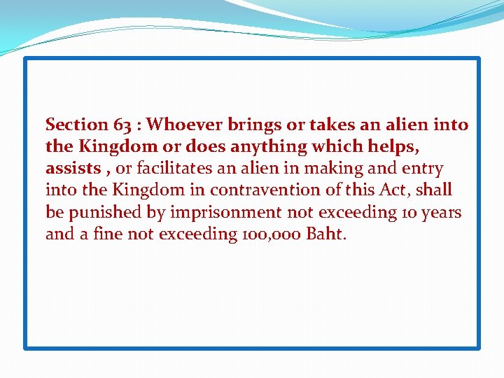  Section 63 : Whoever brings or takes an alien into the Kingdom or