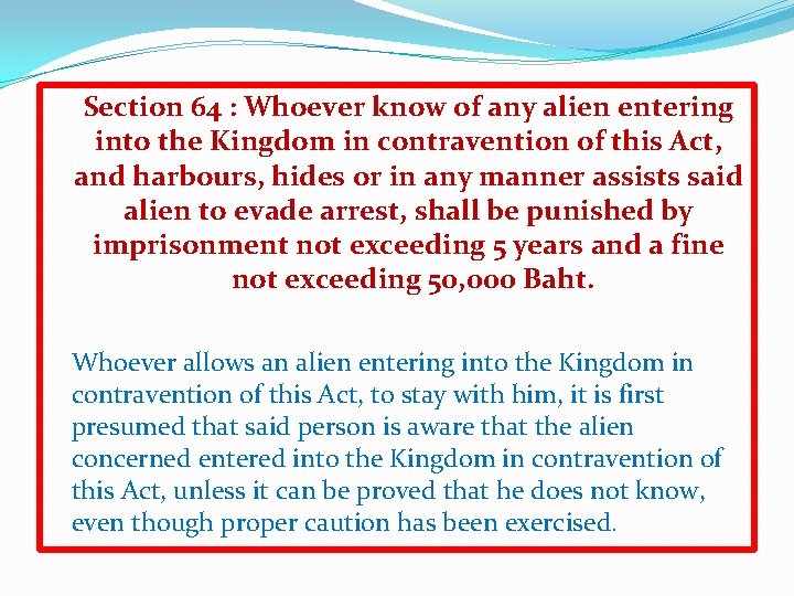 Section 64 : Whoever know of any alien entering into the Kingdom in contravention