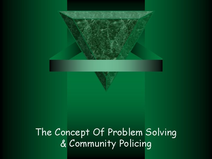 The Concept Of Problem Solving & Community Policing 