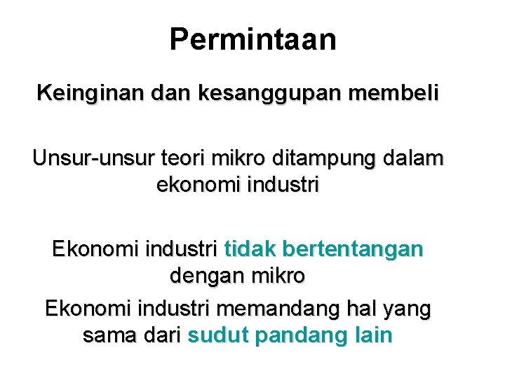 Permintaan Keinginan dan kesanggupan membeli Unsur-unsur teori mikro ditampung dalam ekonomi industri Ekonomi industri
