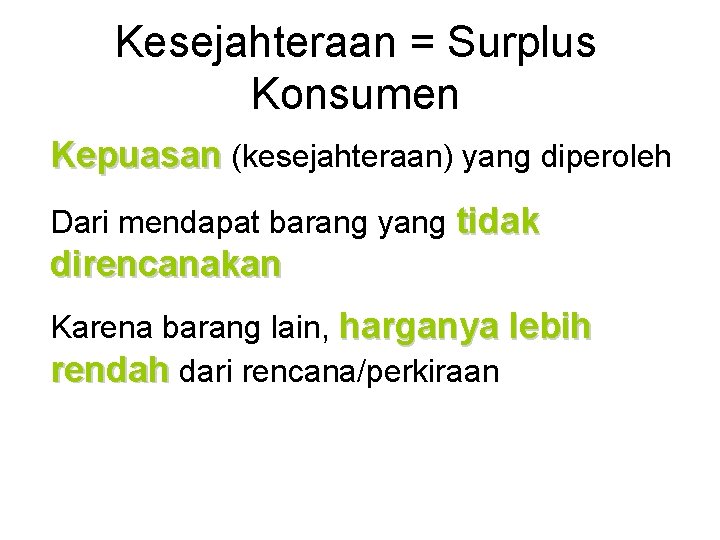 Kesejahteraan = Surplus Konsumen Kepuasan (kesejahteraan) yang diperoleh Dari mendapat barang yang tidak direncanakan