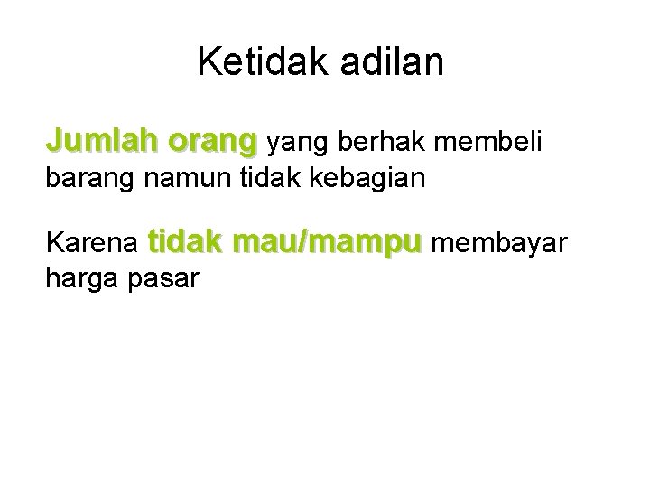 Ketidak adilan Jumlah orang yang berhak membeli barang namun tidak kebagian Karena tidak mau/mampu