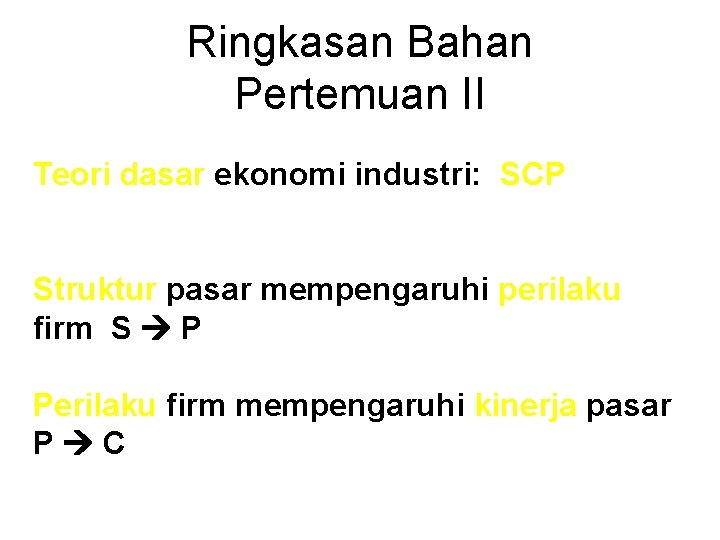 Ringkasan Bahan Pertemuan II Teori dasar ekonomi industri: SCP Struktur pasar mempengaruhi perilaku firm