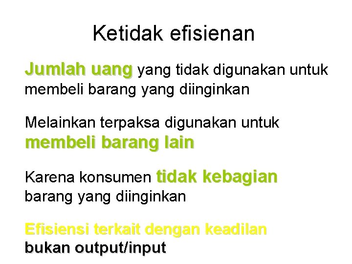 Ketidak efisienan Jumlah uang yang tidak digunakan untuk membeli barang yang diinginkan Melainkan terpaksa
