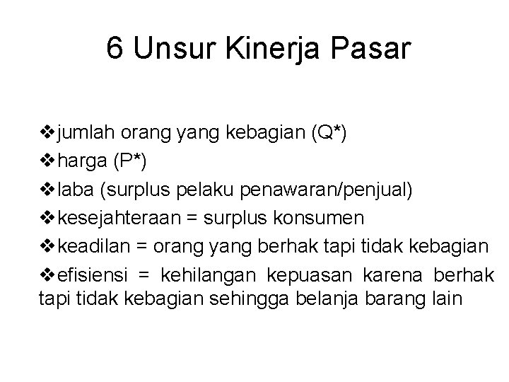 6 Unsur Kinerja Pasar vjumlah orang yang kebagian (Q*) vharga (P*) vlaba (surplus pelaku