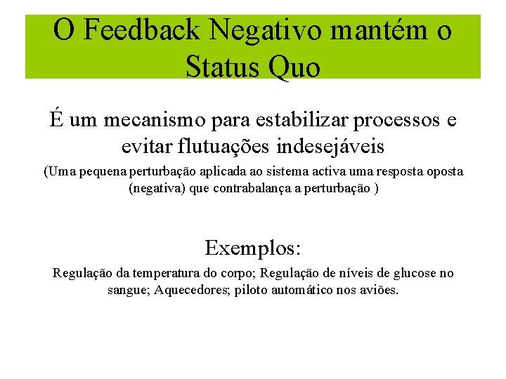 O Feedback Negativo mantém o Status Quo É um mecanismo para estabilizar processos e