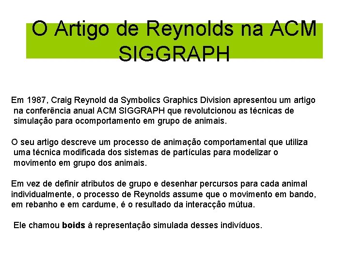 O Artigo de Reynolds na ACM SIGGRAPH Em 1987, Craig Reynold da Symbolics Graphics