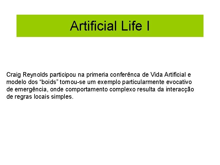 Artificial Life I Craig Reynolds participou na primeria conferênca de Vida Artificial e modelo