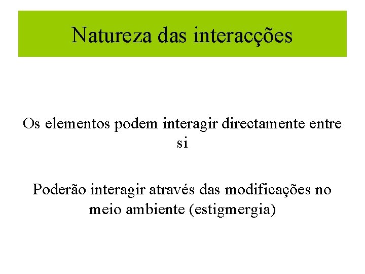 Natureza das interacções Os elementos podem interagir directamente entre si Poderão interagir através das