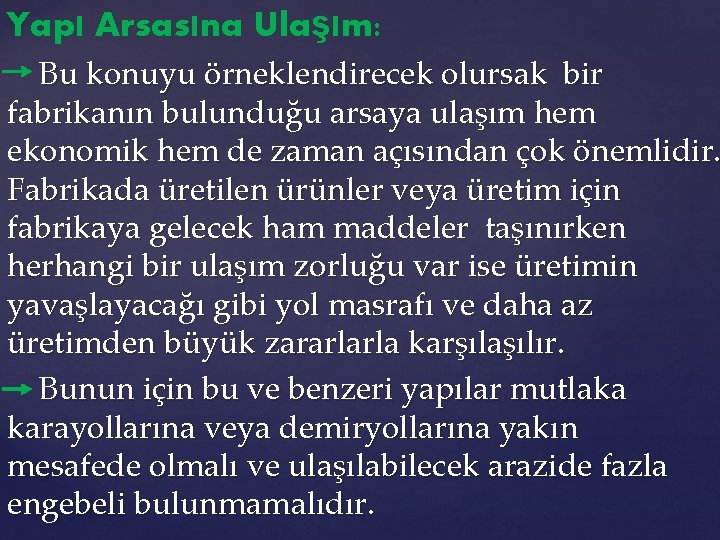 Yapı Arsasına Ulaşım: Bu konuyu örneklendirecek olursak bir fabrikanın bulunduğu arsaya ulaşım hem ekonomik