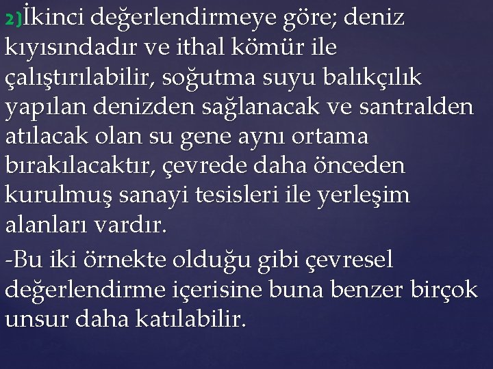 2)İkinci değerlendirmeye göre; deniz kıyısındadır ve ithal kömür ile çalıştırılabilir, soğutma suyu balıkçılık yapılan