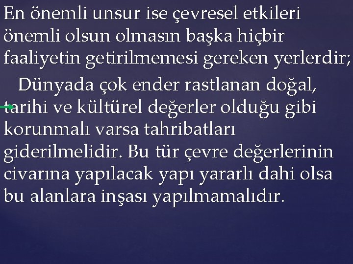 En önemli unsur ise çevresel etkileri önemli olsun olmasın başka hiçbir faaliyetin getirilmemesi gereken