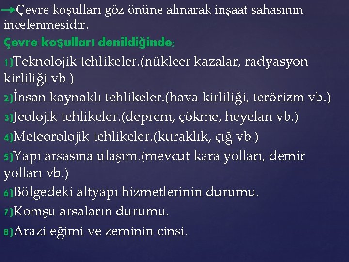 Çevre koşulları göz önüne alınarak inşaat sahasının incelenmesidir. Çevre koşulları denildiğinde; 1)Teknolojik tehlikeler. (nükleer