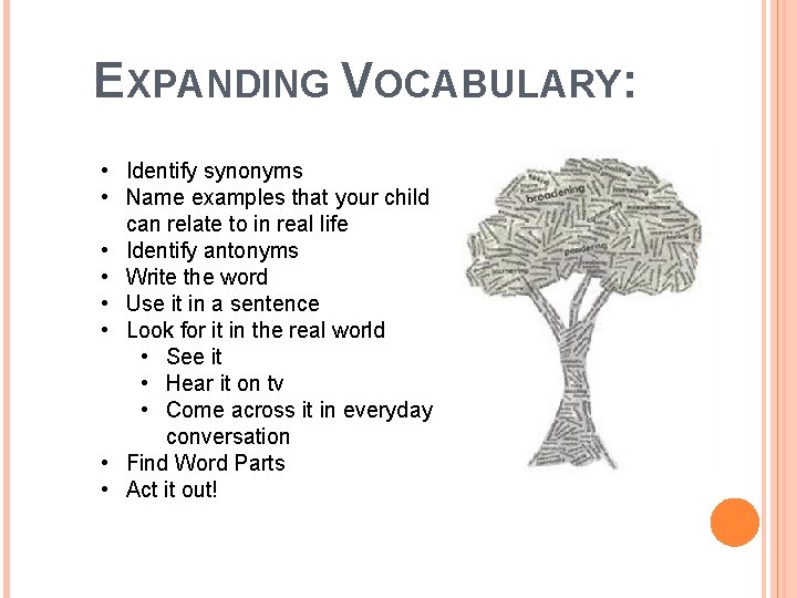 EXPANDING VOCABULARY: • Identify synonyms • Name examples that your child can relate to
