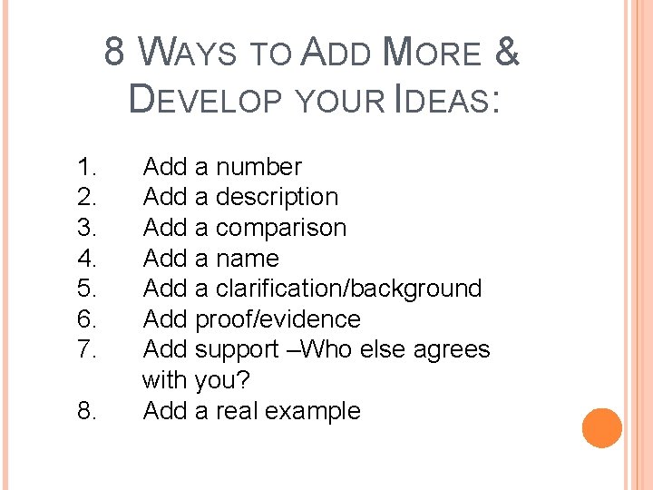 8 WAYS TO ADD MORE & DEVELOP YOUR IDEAS: 1. 2. 3. 4. 5.