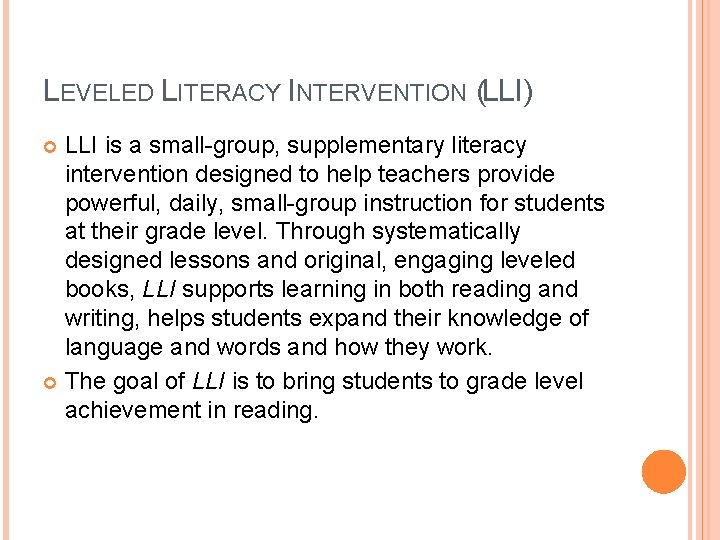 LEVELED LITERACY INTERVENTION (LLI) LLI is a small-group, supplementary literacy intervention designed to help