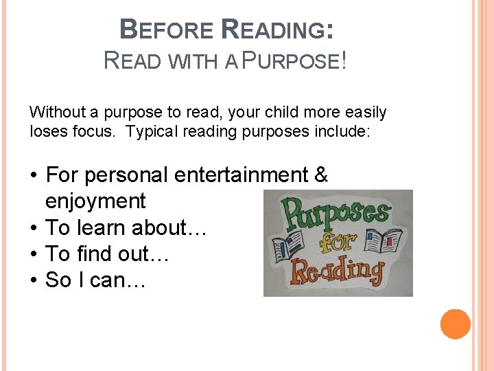 BEFORE READING: READ WITH A PURPOSE! Without a purpose to read, your child more