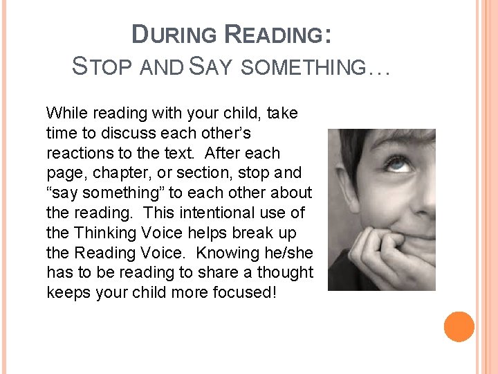 DURING READING: STOP AND SAY SOMETHING… While reading with your child, take time to