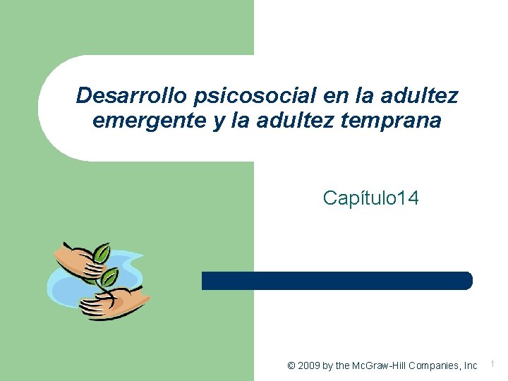 Desarrollo psicosocial en la adultez emergente y la adultez temprana Capítulo 14 © 2009