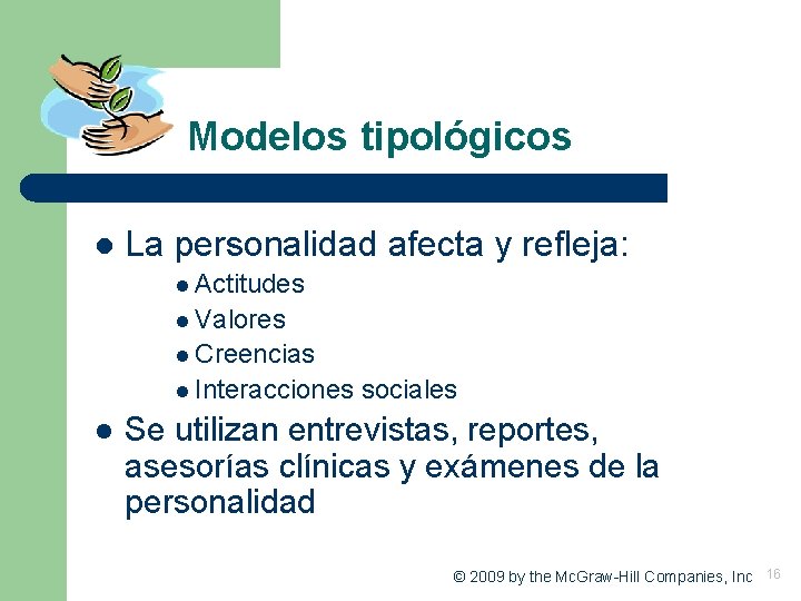 Modelos tipológicos l La personalidad afecta y refleja: l Actitudes l Valores l Creencias