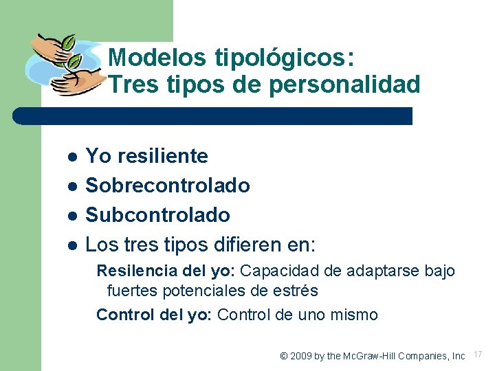 Modelos tipológicos: Tres tipos de personalidad l l Yo resiliente Sobrecontrolado Subcontrolado Los tres