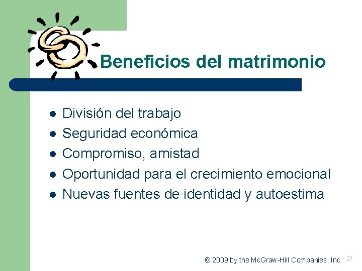 Beneficios del matrimonio l l l División del trabajo Seguridad económica Compromiso, amistad Oportunidad