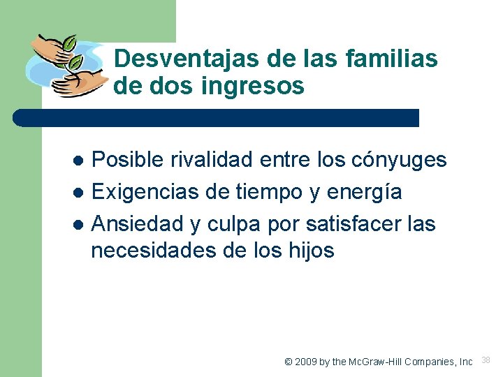 Desventajas de las familias de dos ingresos Posible rivalidad entre los cónyuges l Exigencias