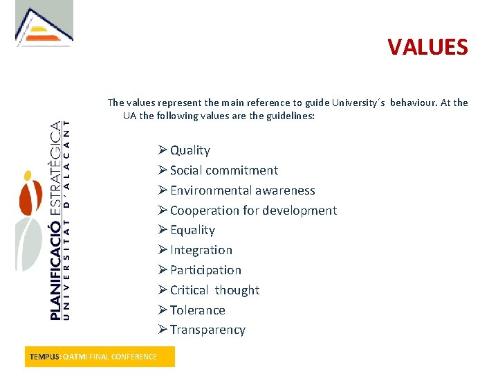 VALUES The values represent the main reference to guide University´s behaviour. At the UA