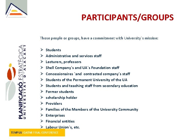 PARTICIPANTS/GROUPS Those people or groups, have a commitment with University´s mission: Ø Ø Ø