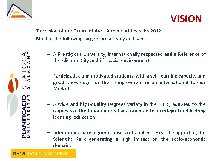 VISION The vision of the Future of the UA to be achieved by 2012.