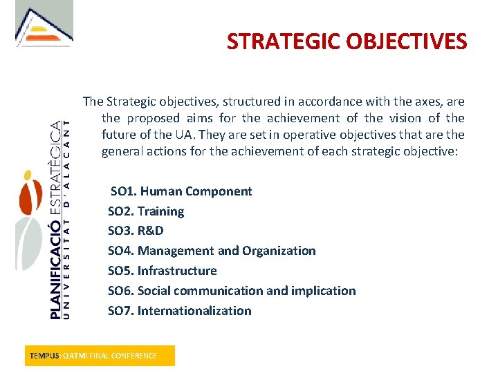 STRATEGIC OBJECTIVES The Strategic objectives, structured in accordance with the axes, are the proposed