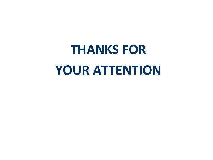 THANKS FOR YOUR ATTENTION 