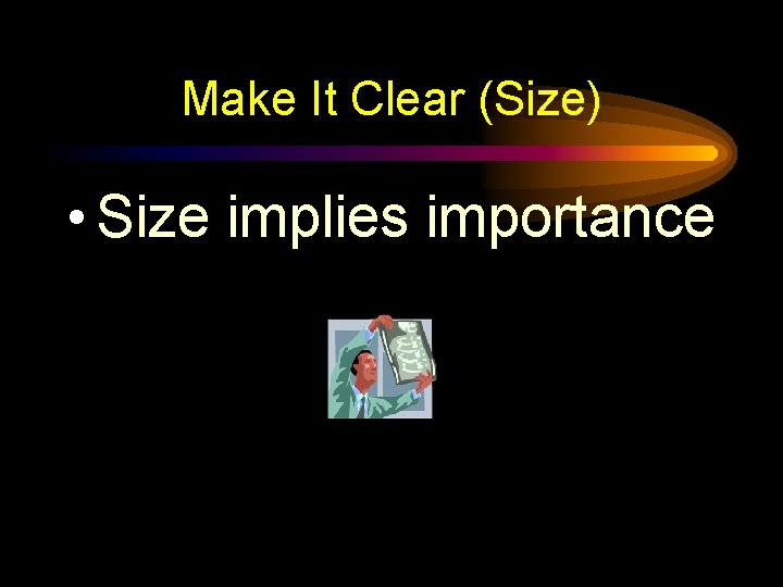 Make It Clear (Size) • Size implies importance 