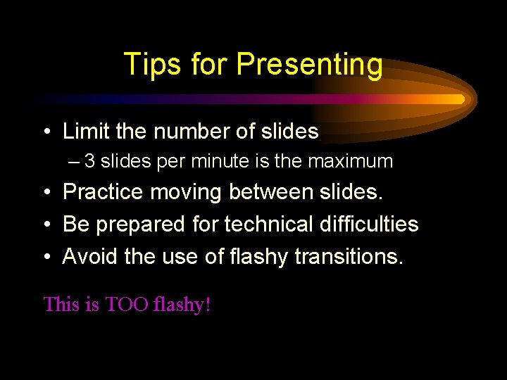 Tips for Presenting • Limit the number of slides – 3 slides per minute