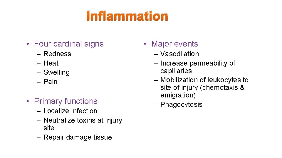 Inflammation • Four cardinal signs – – Redness Heat Swelling Pain • Primary functions