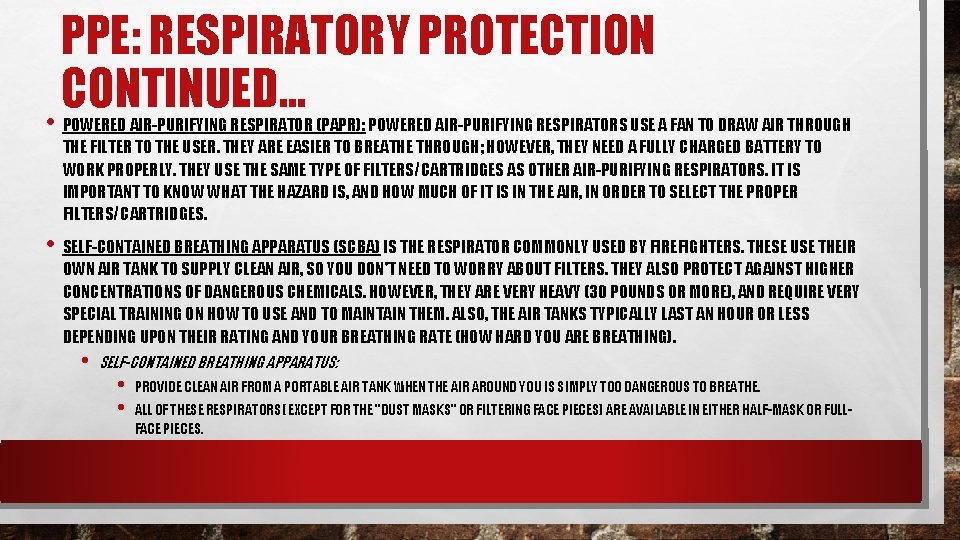 PPE: RESPIRATORY PROTECTION CONTINUED… • POWERED AIR-PURIFYING RESPIRATOR (PAPR): POWERED AIR-PURIFYING RESPIRATORS USE A