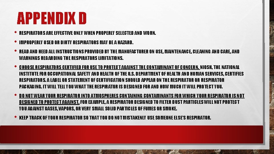 APPENDIX D • RESPIRATORS ARE EFFECTIVE ONLY WHEN PROPERLY SELECTED AND WORN. • IMPROPERLY