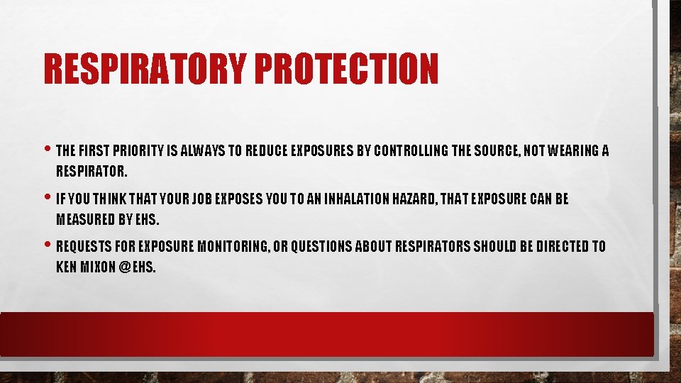 RESPIRATORY PROTECTION • THE FIRST PRIORITY IS ALWAYS TO REDUCE EXPOSURES BY CONTROLLING THE