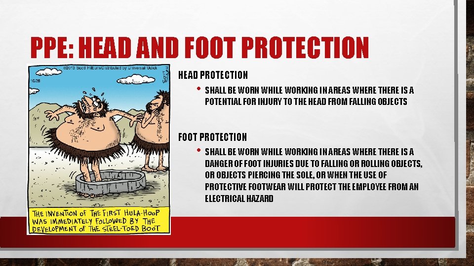 PPE: HEAD AND FOOT PROTECTION HEAD PROTECTION • SHALL BE WORN WHILE WORKING IN