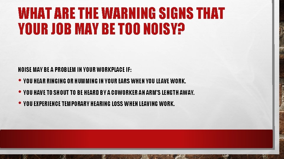 WHAT ARE THE WARNING SIGNS THAT YOUR JOB MAY BE TOO NOISY? NOISE MAY