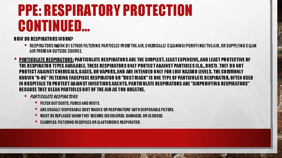 PPE: RESPIRATORY PROTECTION CONTINUED… HOW DO RESPIRATORS WORK? • RESPIRATORS WORK BY EITHER FILTERING