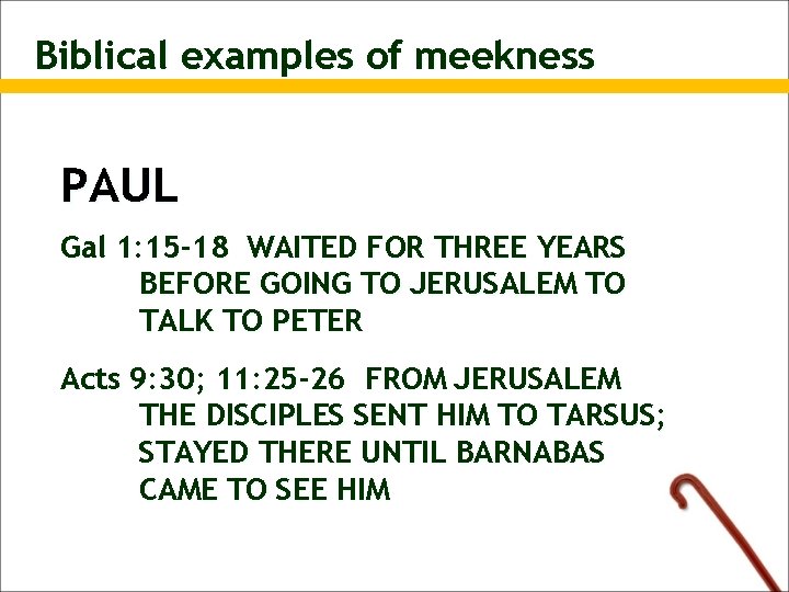 Biblical examples of meekness PAUL Gal 1: 15 -18 WAITED FOR THREE YEARS BEFORE