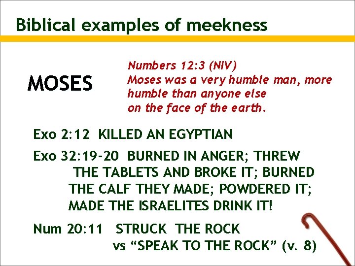 Biblical examples of meekness MOSES Numbers 12: 3 (NIV) Moses was a very humble
