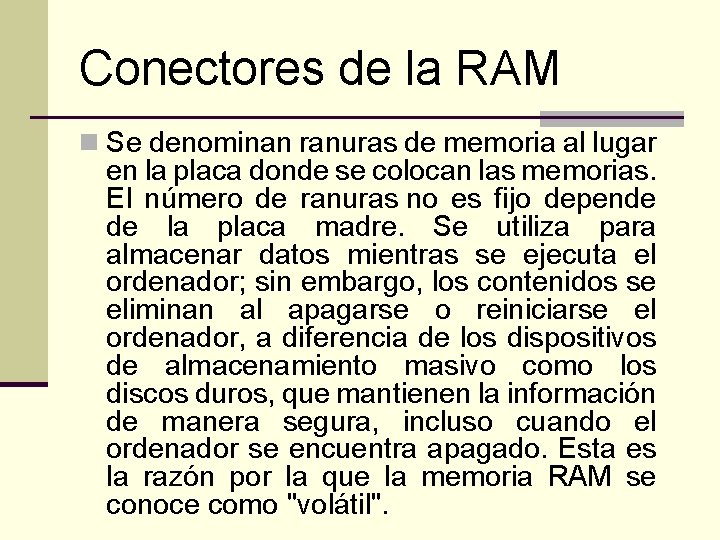 Conectores de la RAM n Se denominan ranuras de memoria al lugar en la